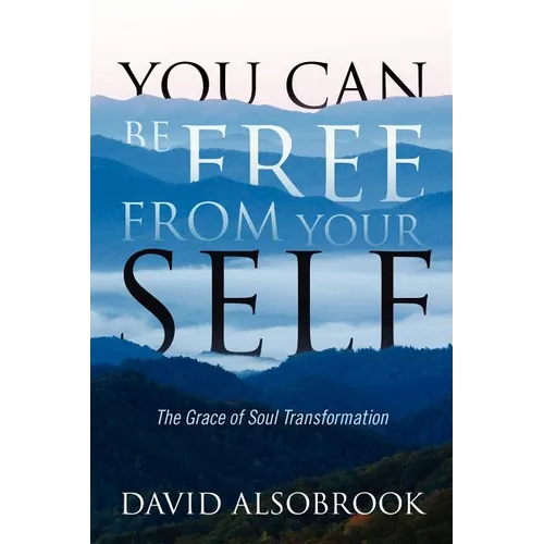 You Can Be Free from Your Self: The Grace of Soul Transformation - Paperback