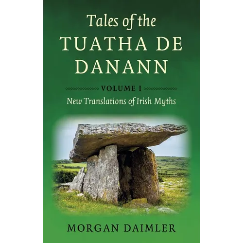 Tales of the Tuatha de Danann, Volume 1: New Translations of Irish Myths - Paperback
