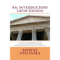 An Introductory Latin Course: A First Latin Grammar for Middle Schoolers, High Schoolers, College Students, Homeschoolers, and Self-Learners - Paperback
