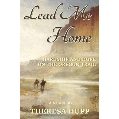Lead Me Home: Hardship and hope on the Oregon Trail - Paperback