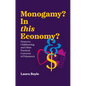 Monogamy? in This Economy?: Finances, Childrearing, and Other Practical Concerns of Polyamory - Paperback
