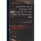 Journal Of A Voyage Of Discovery To The Arctic Regions, 1818 - Paperback