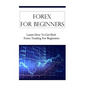 Forex For Beginners: Learn How To Get Rich Forex Trading For Beginners - Paperback