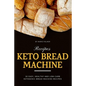 Keto Bread Machine Recipes: 30 Easy, Healthy and Low-Carb Ketogenic Bread Machine Recipes - Paperback