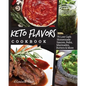 Keto Flavors Cookbook: Low Carb Homemade Sauces, Rubs, Marinades, Butters & More - Paperback