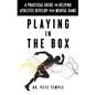 Playing in the Box: A Practical Guide for Helping Athletes Develop Their Mental Game - Paperback