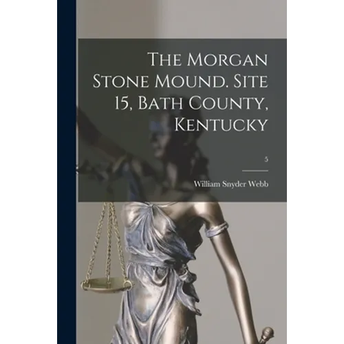 The Morgan Stone Mound. Site 15, Bath County, Kentucky; 5 - Paperback