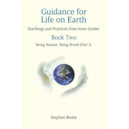 Guidance for Life on Earth: Teachings and Practices from Inner Guides - Book Two - Paperback