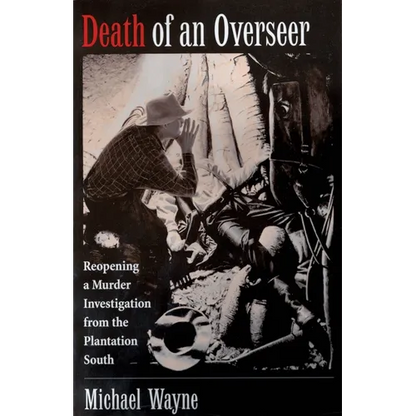Death of an Overseer: Reopening a Murder Investigation from the Plantation South - Paperback