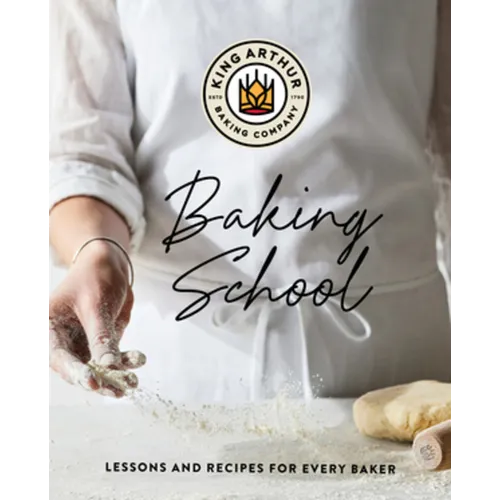 The King Arthur Baking School: Lessons and Recipes for Every Baker - Hardcover