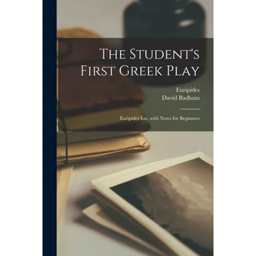 The Student's First Greek Play: Euripides Ion, With Notes for Beginners - Paperback