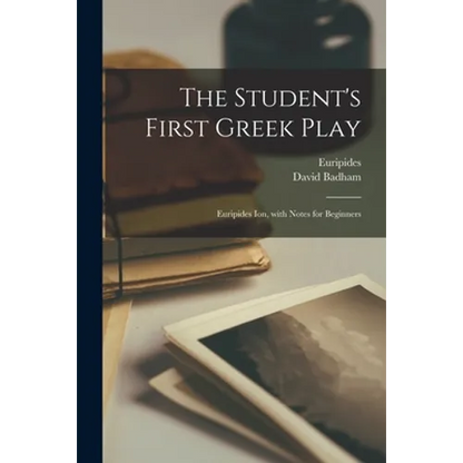 The Student's First Greek Play: Euripides Ion, With Notes for Beginners - Paperback