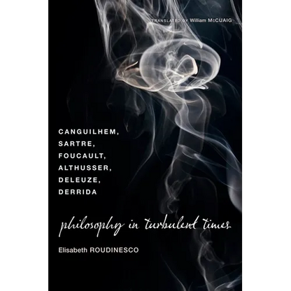 Philosophy in Turbulent Times: Canguilhem, Sartre, Foucault, Althusser, Deleuze, Derrida - Paperback