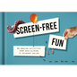 Screen-Free Fun: 80 Amazing Activities from Sock Sliding to Raindrop Racing - Hardcover