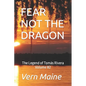 Fear Not the Dragon: Fear not the Dragon, Tho' Slay you it Might, If you're Failing in Courage, or Don't do what's Right. Fear not the Drag - Paperback
