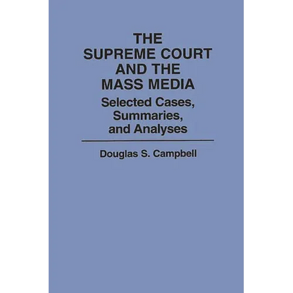 The Supreme Court and the Mass Media: Selected Cases, Summaries, and Analyses - Paperback