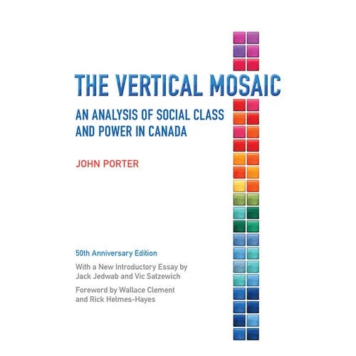 The Vertical Mosaic: An Analysis of Social Class and Power in Canada, 50th Anniversary Edition - Paperback