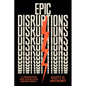 Epic Disruptions: 11 Innovations That Shaped Our Modern World - Hardcover