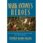 Mark Antony's Heroes: How the Third Gallica Legion Saved an Apostle and Created an Emperor - Hardcover