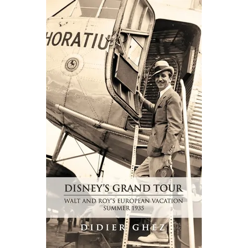 Disney's Grand Tour: Walt and Roy's European Vacation, Summer 1935 - Hardcover