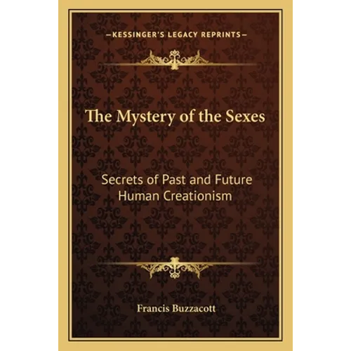 The Mystery of the Sexes: Secrets of Past and Future Human Creationism - Paperback