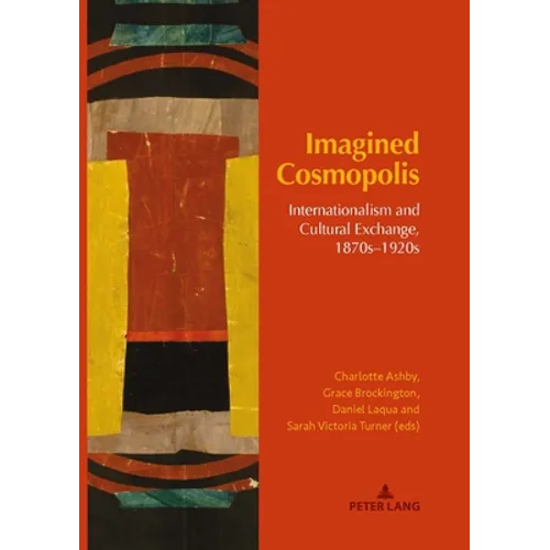 Imagined Cosmopolis: Internationalism and Cultural Exchange, 1870s-1920s - Hardcover