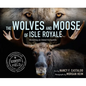 The Wolves and Moose of Isle Royale: Restoring an Island Ecosystem - Hardcover
