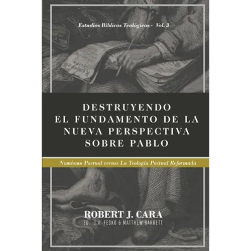 Destruyendo el fundamento de la Nueva Perspectiva sobre Pablo: Nomismo Pactual versus la Teologia Pactual Reformada - Paperback