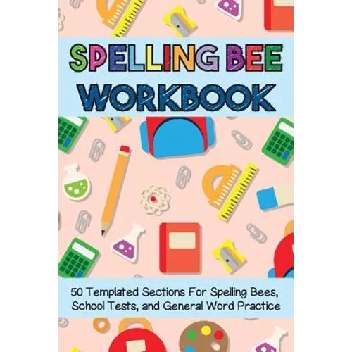 Spelling Bee Workbook: 50 Templated Sections for Spelling Bees, School Tests, and General Word Practice - Paperback