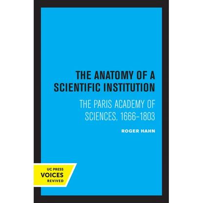 The Anatomy of a Scientific Institution: The Paris Academy of Sciences, 1666-1803 - Paperback