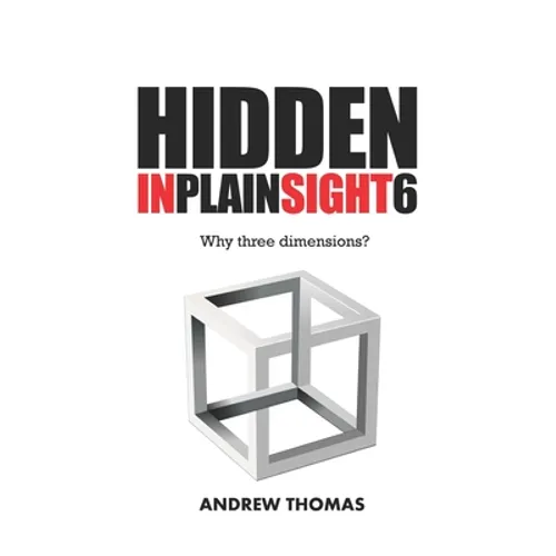 Hidden In Plain Sight 6: Why Three Dimensions? - Paperback