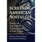 Screening American Nostalgia: Essays on Pop Culture Constructions of Past Times - Paperback