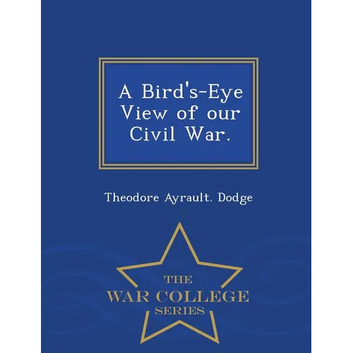 A Bird's-Eye View of Our Civil War. - War College Series - Paperback