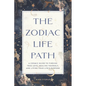 The Zodiac Life Path: A Cosmic Guide to Finding True Love, Healing Yourself, and Living Your Life's Purpose - Paperback