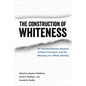 The Construction of Whiteness: An Interdisciplinary Analysis of Race Formation and the Meaning of a White Identity - Paperback