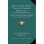 Light and Heavy Timber Framing Made Easy: Balloon Framing, Mixed Framing, Heavy Timber Framing, Houses, Factories, Bridges, Barns, Rinks, Timber Roofs - Hardcover