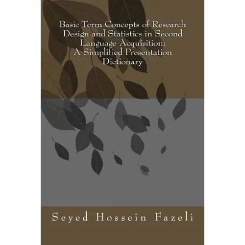 Basic Term Concepts of Research Design and Statistics in Second Language Acquisition: A Simplified Presentation Dictionary - Paperback