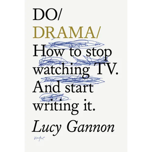 Do Drama: How to Stop Watching Tv. and Start Writing It. - Paperback