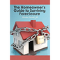 The Homeowner's Guide to Surviving Foreclosure - Paperback