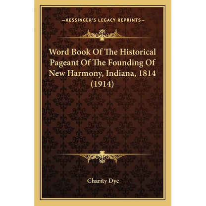 Word Book Of The Historical Pageant Of The Founding Of New Harmony, Indiana, 1814 (1914) - Paperback