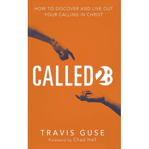 Called2b: How to Discover and Live Out Your Calling in Christ - Hardcover