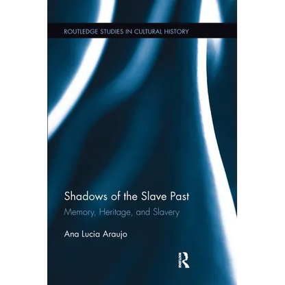 Shadows of the Slave Past: Memory, Heritage, and Slavery - Paperback