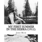 My First Summer in the Sierra (1911). By: John Muir, Illustrated By: Hebert W. Gleason (Photographs): John Muir ( April 21, 1838 - December 24, 1914) - Paperback