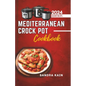 Mediterranean Crock Pot Cookbook: Easy Slow Cooker Recipes, Healthy and Budget-Friendly Meals for Beginners with Pictures - Paperback