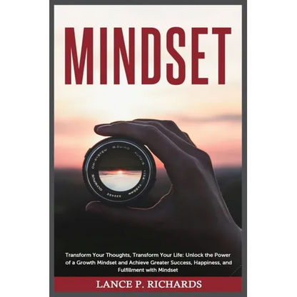 Mindset: Transform Your Thoughts, Transform Your Life: Unlock the Power of a Growth Mindset and Achieve Greater Success, Happiness, and Fulfillment wi - Paperback