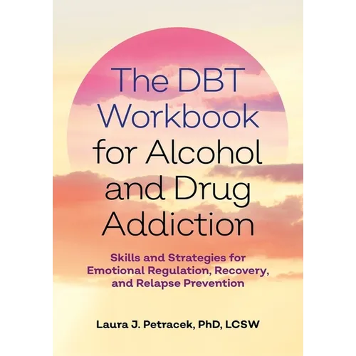 The Dbt Workbook for Alcohol and Drug Addiction: Skills and Strategies for Emotional Regulation, Recovery, and Relapse Prevention - Paperback