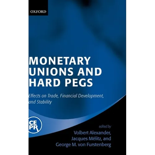 Monetary Unions and Hard Pegs: Effects on Trade, Financial Development, and Stability - Hardcover