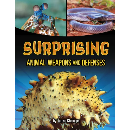 Surprising Animal Weapons and Defenses - Hardcover