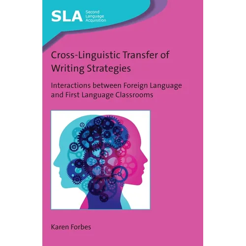 Cross-Linguistic Transfer of Writing Strategies: Interactions Between Foreign Language and First Language Classrooms - Paperback