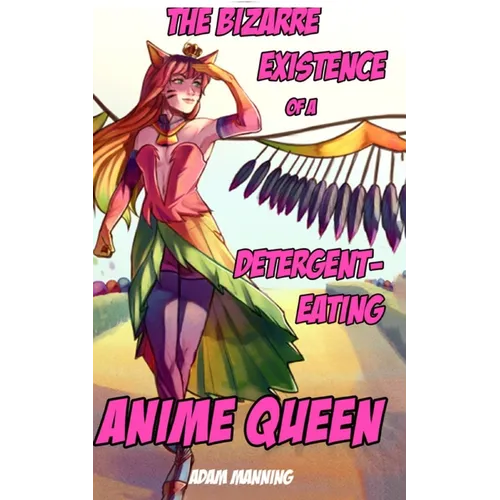 The Bizarre Existence of a Detergent-Eating Anime Queen - Paperback